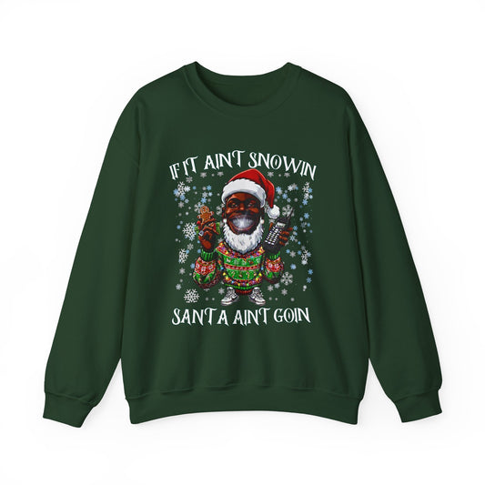 If It Ain’t Snowin, Santa Ain’t Goin – Holiday Crewneck